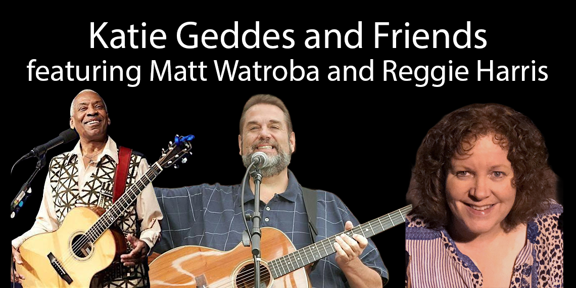 Katie Geddes and Friends featuring Matt Watroba and Reggie Harris